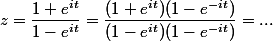 z = \dfrac {1 + e^{it}} {1 - e^{it}} = \dfrac {(1 + e^{it})(1 - e^{-it})} {(1 - e^{it})(1 - e^{-it})} = ...